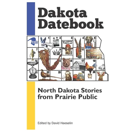 Dakota Datebook: North Dakota Stories from Prairie Public - Paperback