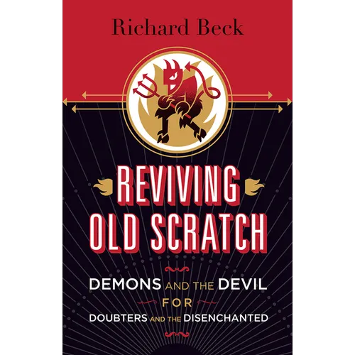 Reviving Old Scratch: Demons and the Devil for Doubters and the Disenchanted - Paperback