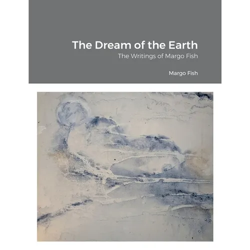 The Dream of the Earth: The Writings of Margo Fish - Paperback