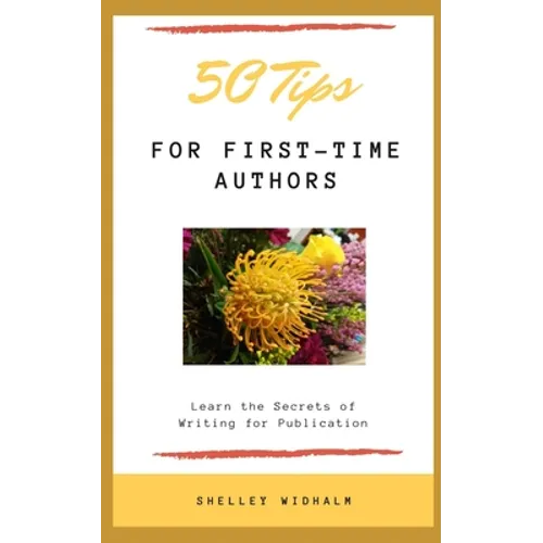 50 Tips for First-Time Authors: Learn the Secrets of Writing for Publication - Paperback