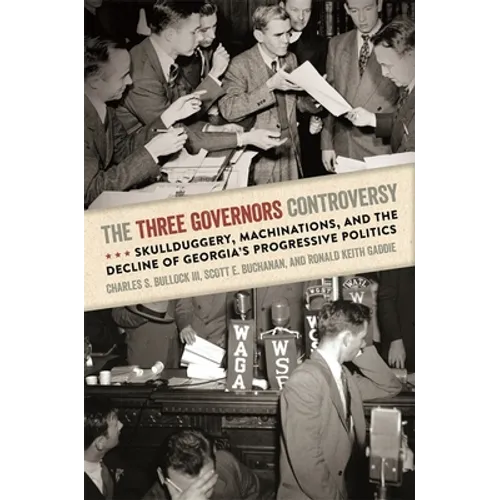 The Three Governors Controversy: Skullduggery, Machinations, and the Decline of Georgia's Progressive Politics - Paperback