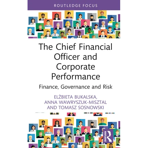 The Chief Financial Officer and Corporate Performance: Finance, Governance and Risk - Hardcover
