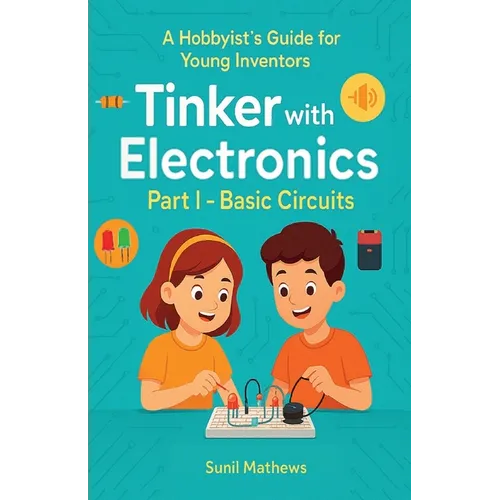 Tinker with Electronics: Basic Electronic Circuits - Paperback