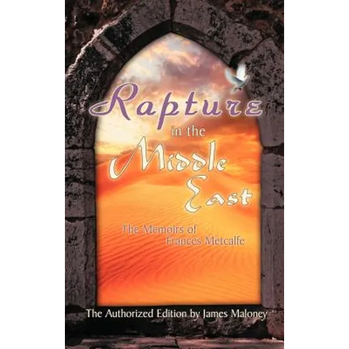 Rapture in the Middle East: The Memoirs of Frances Metcalfe - Hardcover