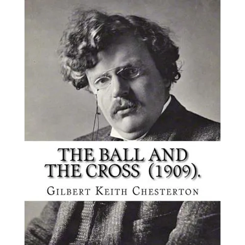 The Ball and the Cross (1909). By: Gilbert Keith Chesterton: Novel (World's classic's) - Paperback