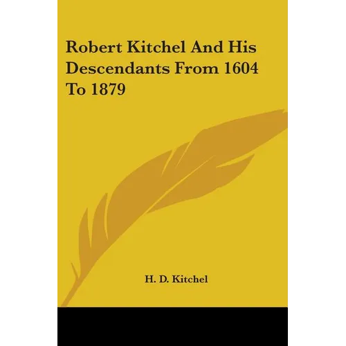 Robert Kitchel And His Descendants From 1604 To 1879 - Paperback