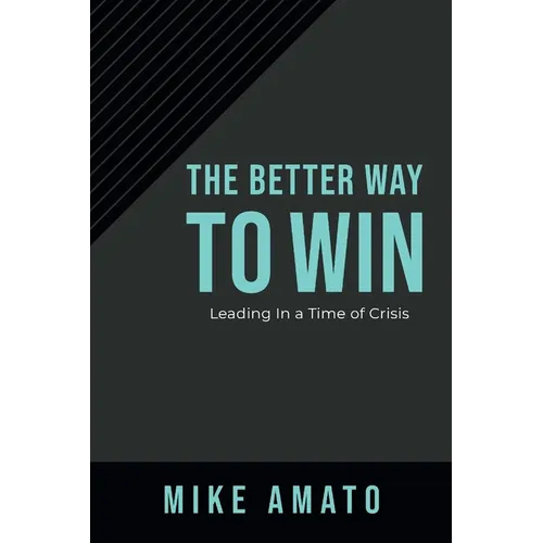 The Better Way to Win: Leading in a Time of Crisis - Hardcover
