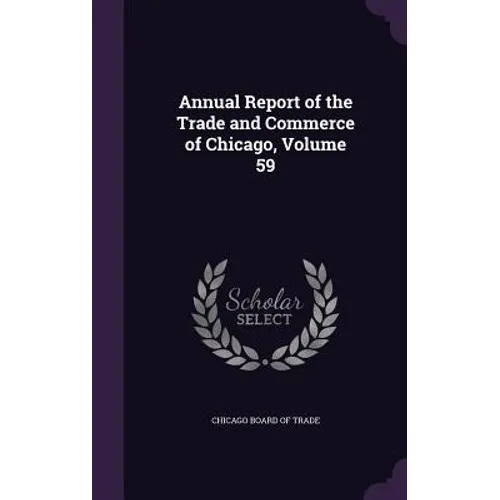 Annual Report of the Trade and Commerce of Chicago, Volume 59 - Hardcover