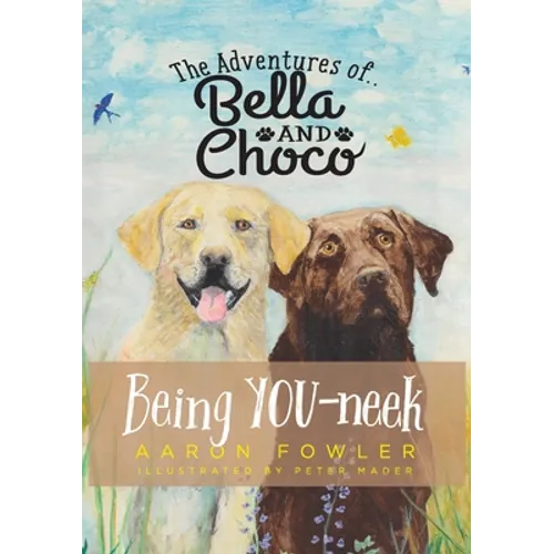 The Adventures of Bella and Choco: Being YOU-neek - Hardcover