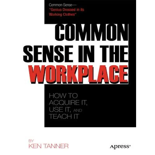 Common Sense: Get It, Use It, and Teach It in the Workplace - Paperback