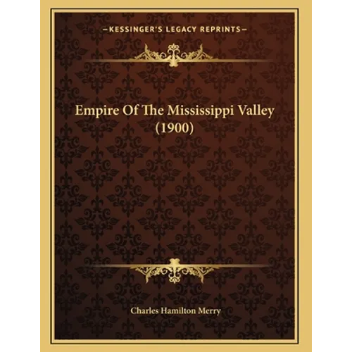 Empire Of The Mississippi Valley (1900) - Paperback