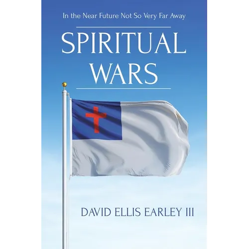 Spiritual Wars: In the Near Future Not so Very Far Away - Paperback