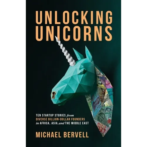 Unlocking Unicorns: Ten Startup Stories from Diverse Billion-dollar Founders in Africa, Asia, and the Middle East - Paperback