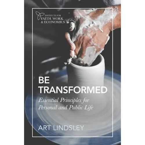 Be Transformed: Essential Principles for Personal and Public Life - Paperback