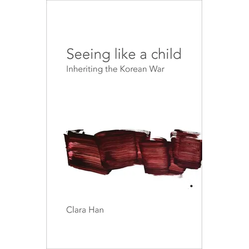 Seeing Like a Child: Inheriting the Korean War - Paperback