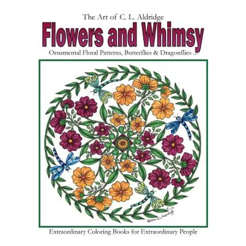 Flowers and Whimsy: Ornamental Floral Patterns, Whimsical Butterflies, Dragonflies and More! - Paperback