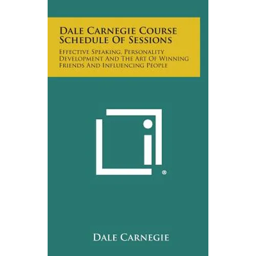 Dale Carnegie Course Schedule of Sessions: Effective Speaking, Personality Development and the Art of Winning Friends and Influencing People - Hardcover