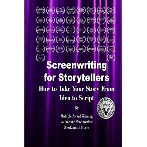 Screenwriting for Storytellers How to Take Your Story From Idea to Script - Paperback