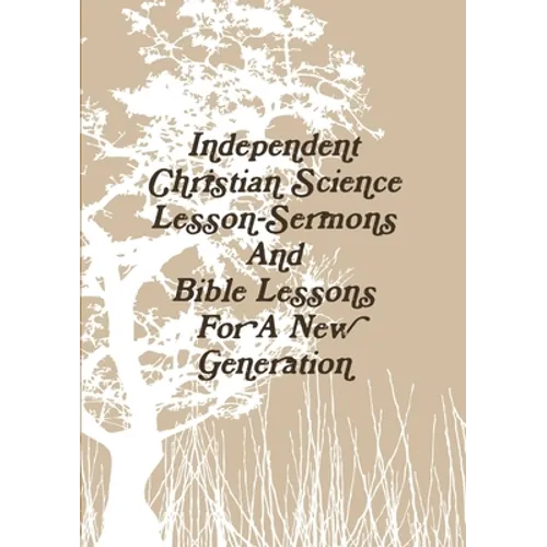 Independent Christian Science Lesson-Sermons And Bible Lessons For A New Generation - Paperback