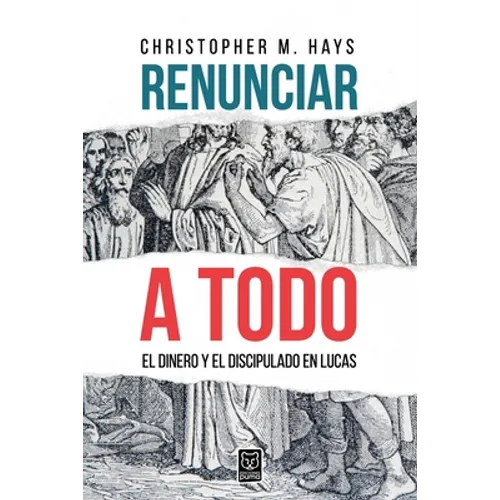 Renunciar a Todo: El Dinero Y El Discipulado En Lucas - Paperback