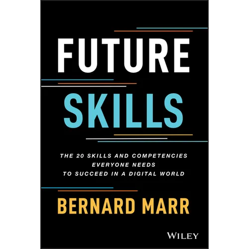 Future Skills: The 20 Skills and Competencies Everyone Needs to Succeed in a Digital World - Hardcover