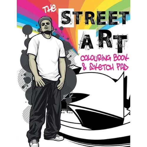 The Street Art Colouring Book & Sketch Pad: A collection of urban designs to colour and sketch ideas to draw - Paperback