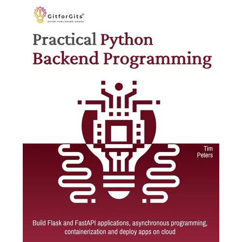 Practical Python Backend Programming: Build Flask and FastAPI applications, asynchronous programming, containerization and deploy apps on cloud - Paperback
