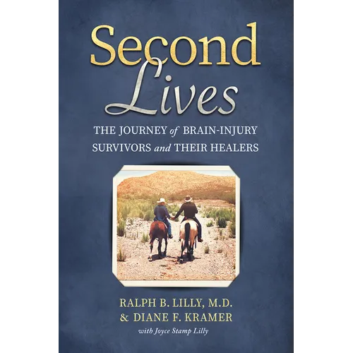 Second Lives: The Journey of Brain-Injury Survivors and Their Healers - Paperback