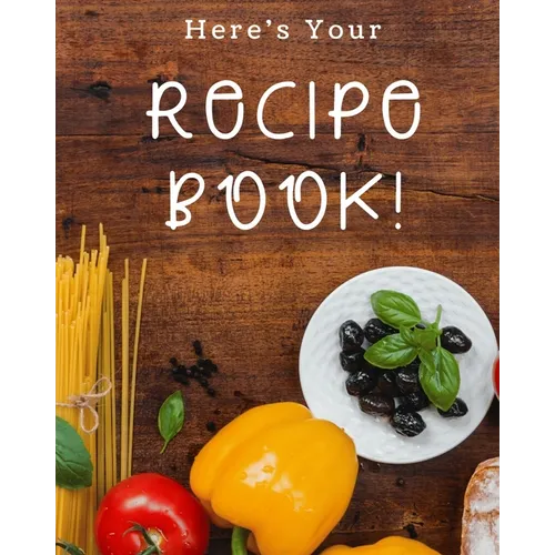 Here's Your Recipe Book!: A great size (8.5 x 11 in) - a nice size with enough writing space to jot down everything needed. - Paperback