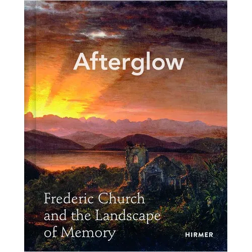 Afterglow: Frederic Church and the Landscape of Memory - Hardcover