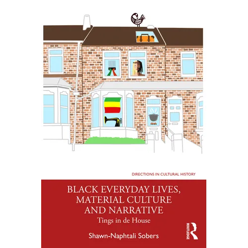 Black Everyday Lives, Material Culture and Narrative: Tings in de House - Paperback