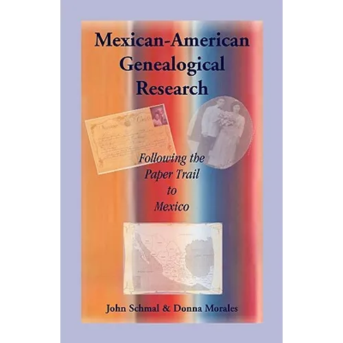 Mexican-American Genealogical Research: Following the Paper Trail to Mexico - Paperback