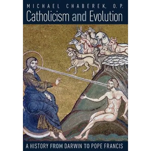 Catholicism and Evolution: A History from Darwin to Pope Francis - Hardcover