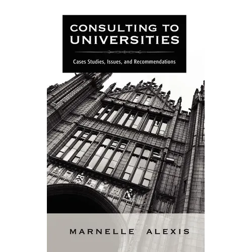 Consulting to Universities: Case Studies, Issues, and Recommendations - Paperback