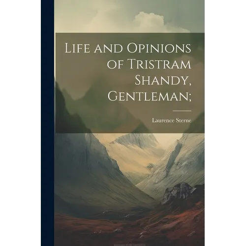 Life and Opinions of Tristram Shandy, Gentleman; - Paperback