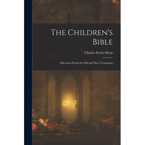 The Children's Bible: Selections From the Old and New Testaments - Paperback