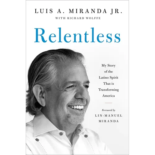 Relentless: My Story of the Latino Spirit That Is Transforming America - Paperback