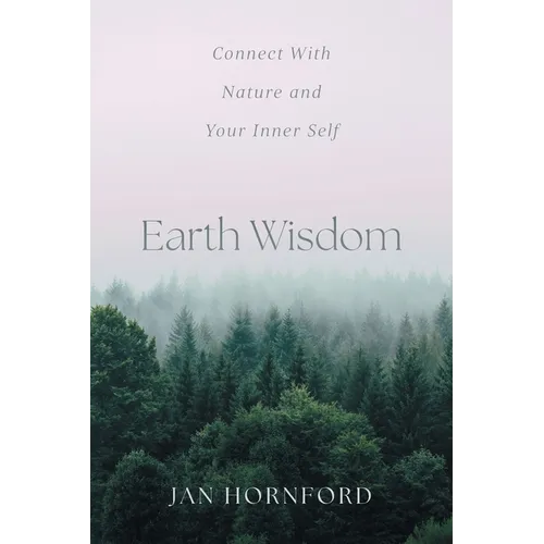 Earth Wisdom: Connect With Nature and Your Inner Self - Paperback