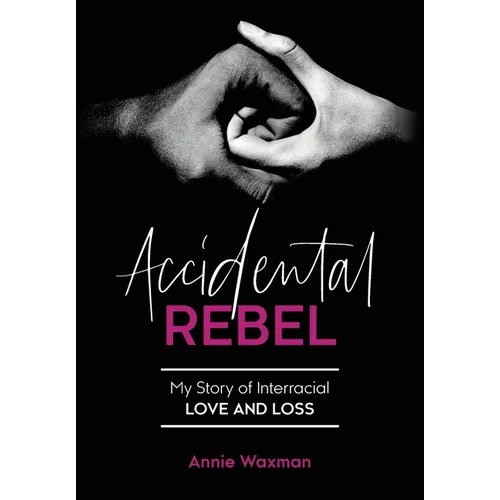 Accidental Rebel: My Story of Interracial Love and Loss - Hardcover