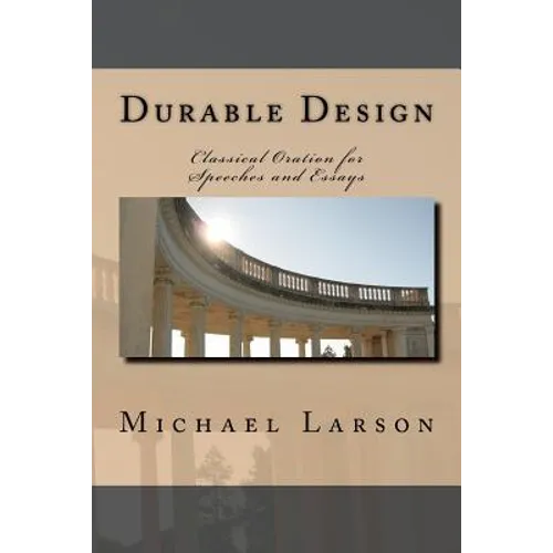 Durable Design: Classical Oration for Speeches and Essays - Paperback