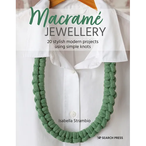 Macramé Jewellery: 20 Stylish Modern Projects Using Simple Knots - Paperback