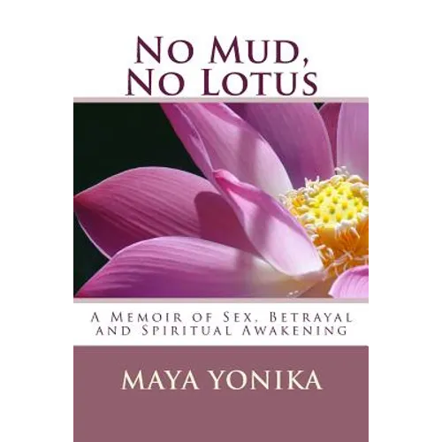 No Mud, No Lotus: A Memoir of Sex, Betrayal, and Spiritual Awakening - Paperback