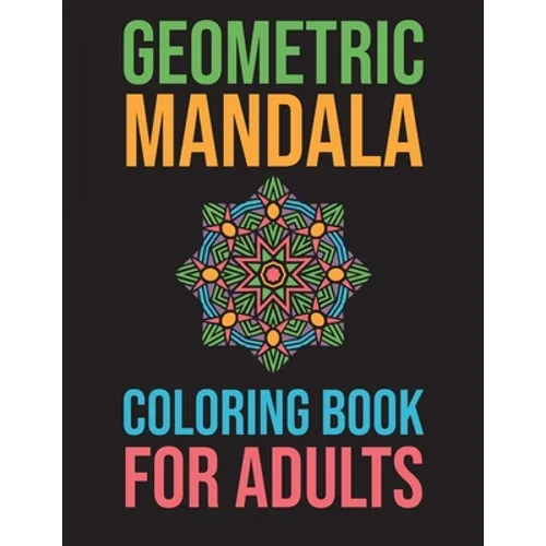 Geometric Mandala Coloring Book For Adults: Stress Relieving For Adults Mandala Relaxation - Paperback