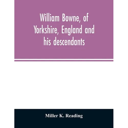 William Bowne, of Yorkshire, England and his descendants - Paperback
