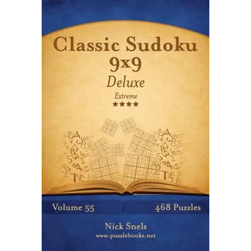 Classic Sudoku 9x9 Deluxe - Extreme - Volume 55 - 468 Logic Puzzles - Paperback