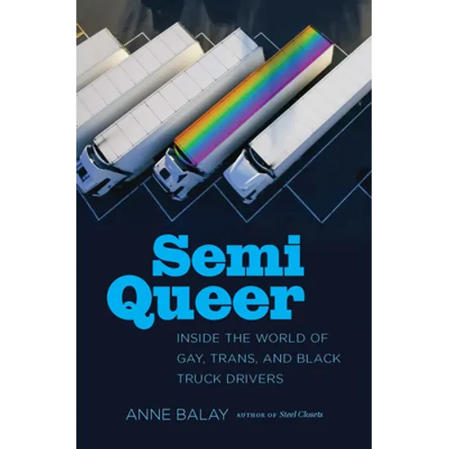 Semi Queer: Inside the World of Gay, Trans, and Black Truck Drivers - Paperback