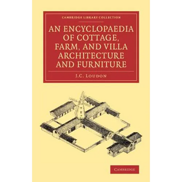 An Encyclopaedia of Cottage, Farm, and Villa Architecture and Furniture - Paperback