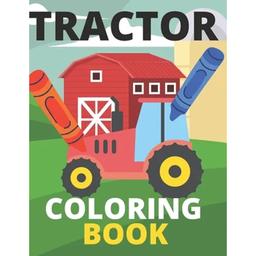 Tractor Coloring Book: Farm, Baby, Big, Based Gift for Toddlers, Boys and Girls Coloring Book ages 4-8 - Paperback