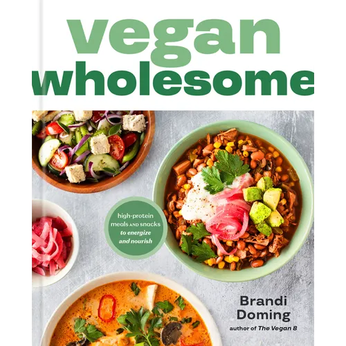 Vegan Wholesome: High-Protein Meals and Snacks to Energize and Nourish; A Cookbook - Hardcover