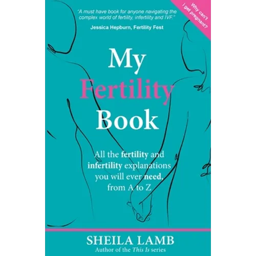 My Fertility Book: All the fertility and infertility explanations you will ever need, from A to Z - Paperback